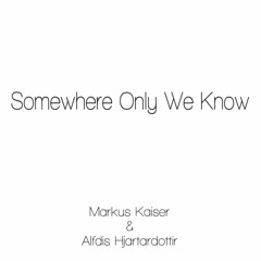 Somewhere Only We Know - Markus Kaiser & Alfdis Hjartardottir (Keane Cover)
