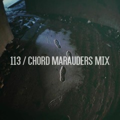 113 - Chord Marauders Tribute Mix