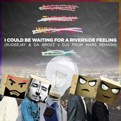 I Could Be Waiting For A Riverside Feeling (Rudeejay & Da Brozz v DJs from Mars Remash)