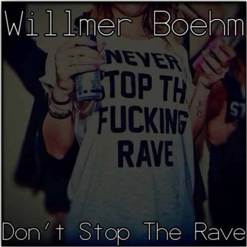 Willmer Boehm - Never Stop The Rave (FREE DOWNLOAD) [BUY=DOWNLOAD]