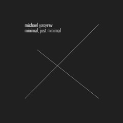 Michael Yasyrev - After You Follow (Preview 1/7 album "Minimal, Just Minimal" - 1 March 2016 )