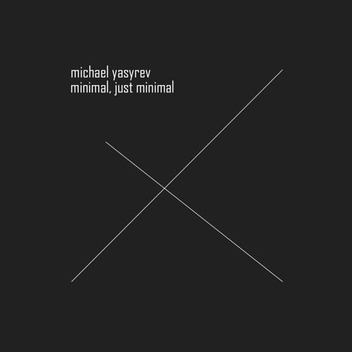 Michael Yasyrev - After You Follow (Preview 1/7 album "Minimal, Just Minimal" - 1 March 2016 )