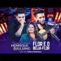 Vs - Flor e o beija flor - Henrique e Juliano part. Marilia Mendonça