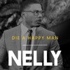 Nelly - Die A Happy Man Nelly - Die A Happy Man