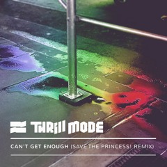 Thrill Mode - Can't Get Enough (Save The Princess! Remix)