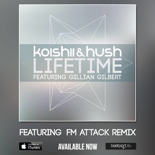 Koishii & Hush - Lifetime Ft Gillian Gilbert (FM Attack remix)