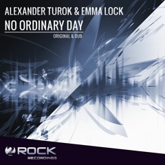Alexander Turok & Emma Lock - No Ordinary Day (Original Mix) [OUT NOW]