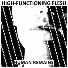 High-Functioning Flesh "Human Remains"