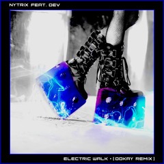 Nytrix Ft DEV - Electric Walk (Ookay Remix)