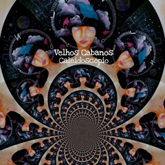 Velhos Cabanos - Caleidoscópio