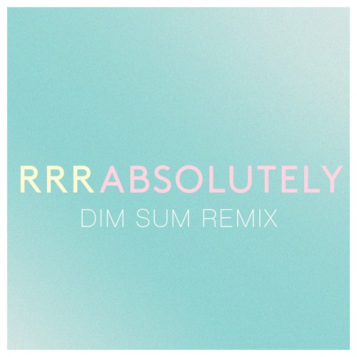 Absolutely (Dim Sum Remix)