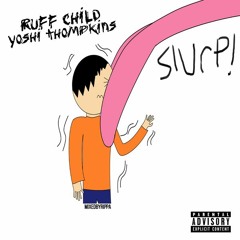 Ruff Child - Slurrp Ft Yoshi Thompkins(Prod. By FlameAlkahest)