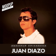 MOOPUP EPISODE 9 # JUAN DIAZO #