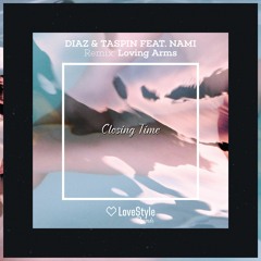 Diaz & Taspin feat. Nami - Closing Time (Loving Arms Remix) [OUT NOW]