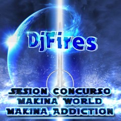 DjFires - Sesion Concurso  MAKINA WORLD & MAKINADDICTION