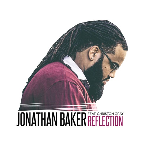 Jonathan Baker "Reflection (feat. Christon Gray)" [prod. Wes Pendleton]