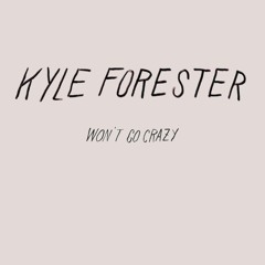 Kyle Forester - Won't Go Crazy
