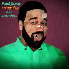 Keith James - Not My Day (feat. CeeLo Green)