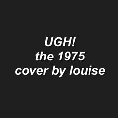 UGH! - THE 1975 (COVER)