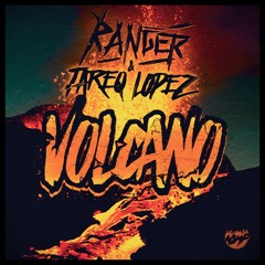 Ranger & Tareq Lopez - Volcano (OUT NOW!)