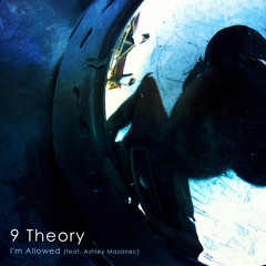 9 Theory - I'm Allowed ft Ashley Mazanec [PREMIERE]