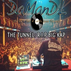 The Tunnel (R.I.P. Big Kap)