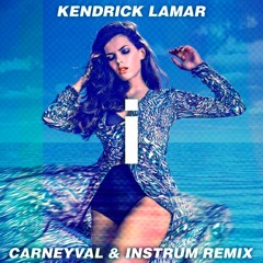 Kendrick Lamar - i (Carneyval & INSTRUM Remix) [Radio Mix]