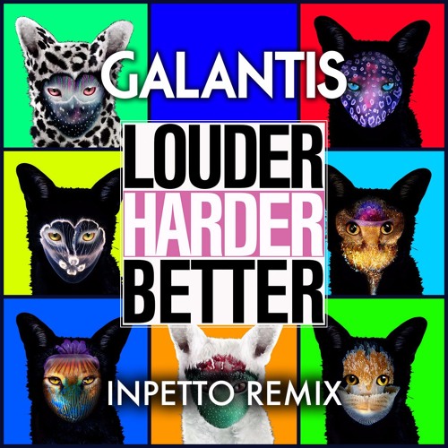 Galantis - Louder, Harder, Better (Inpetto Remix)