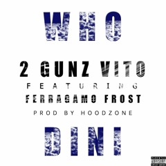 2 Gunz Vito Ft Ferragamo Frost - Whodini [Prod by Hoodzone]