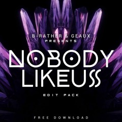 B-Rather & Geaux Presents Nobody Like Us Edit Pack (Minimix) [SUPPORTED BY: HIIO]