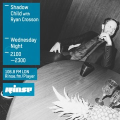 Rinse FM Podcast - Shadow Child w/ Ryan Crosson - 3rd February 2016