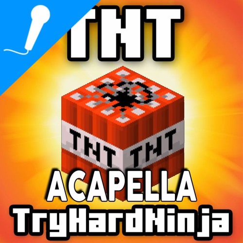 Stream Tnt Minecraft Song Acapella Captainsparklez Tryhardninja By Tryhardninja Listen Online For Free On Soundcloud