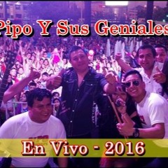 Pipo Y Sus Geniales - En Vivo - San Francisco Mostazal - 2016.Mp3