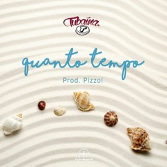TUBAÍNA - Quanto Tempo (Prod. Pizzol)