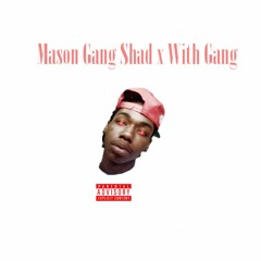 With Gang Prod. Mason Gang Shad