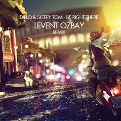 Diplo & Sleepy Tom - Be Right There ( Levent OZBAY Remix)