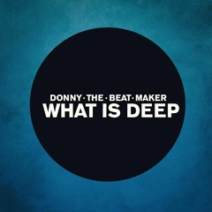 Donny The Beat Maker - What Is Deep