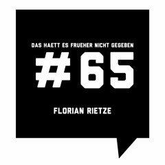 Das Haett Es Frueher Nicht Gegeben #65 Florian Rietze