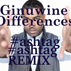 Ginuwine - Differences (#ashtag#ashtag Remix)