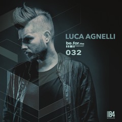 LUCA AGNELLI. Be For The Podcast 032