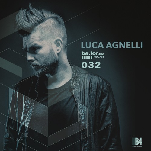 Stream LUCA AGNELLI. Be For The Podcast 032 by b4bookings | Listen ...