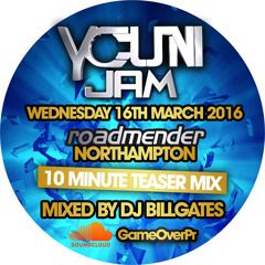 YOUNI JAM ★ 10-MINUTE TEASER MIX ★ MIXED BY BILLGATES ★ WEDS 16TH MARCH @ ROADMENDER NN2