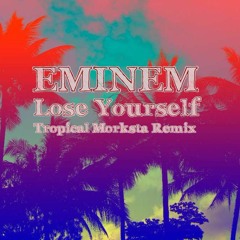 Eminem - Lose Yourself (Tropical Morksta Remix)