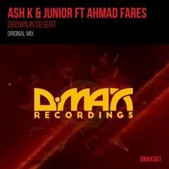 DMAX361 : Ash K & Junior ft Ahmad Fares - Drown in Desert (Original Mix)