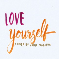 Love Yourself - vania mariska cover