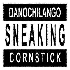 Danochilango Feat Cornstick - Sneaking