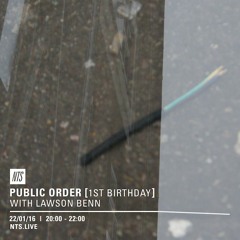 Public Order on NTS Radio w/ Lawson Benn - January 2016 (1st Birthday Special)