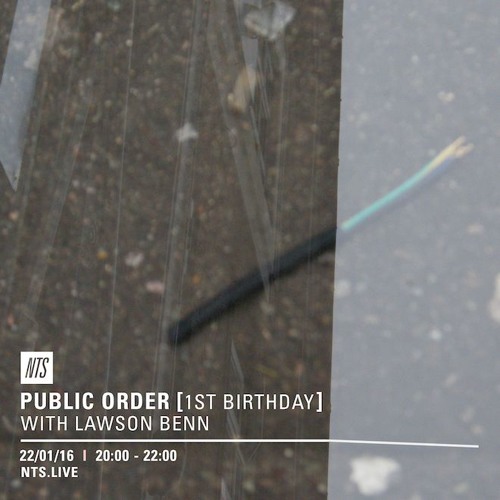 Public Order on NTS Radio w/ Lawson Benn - January 2016 (1st Birthday Special)