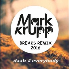 Daab - Everybody (Mark Krupp Breaks Remix 2016)::Free Download::