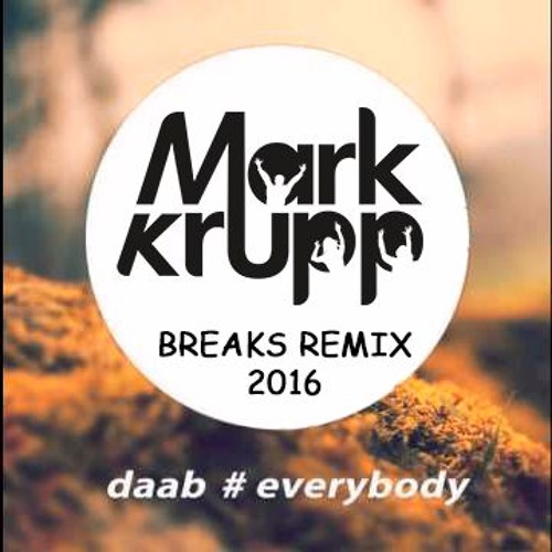Daab - Everybody (Mark Krupp Breaks Remix 2016)::Free Download::